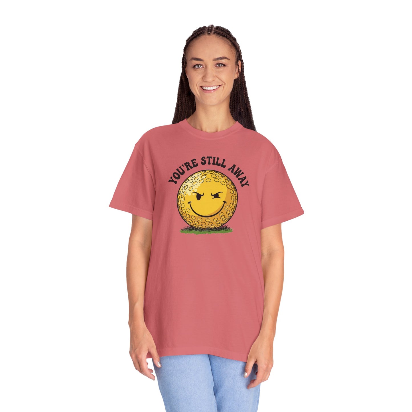 "You’re Still Away" Funny Golf Tee - It's a Golf Day Signature Apparel