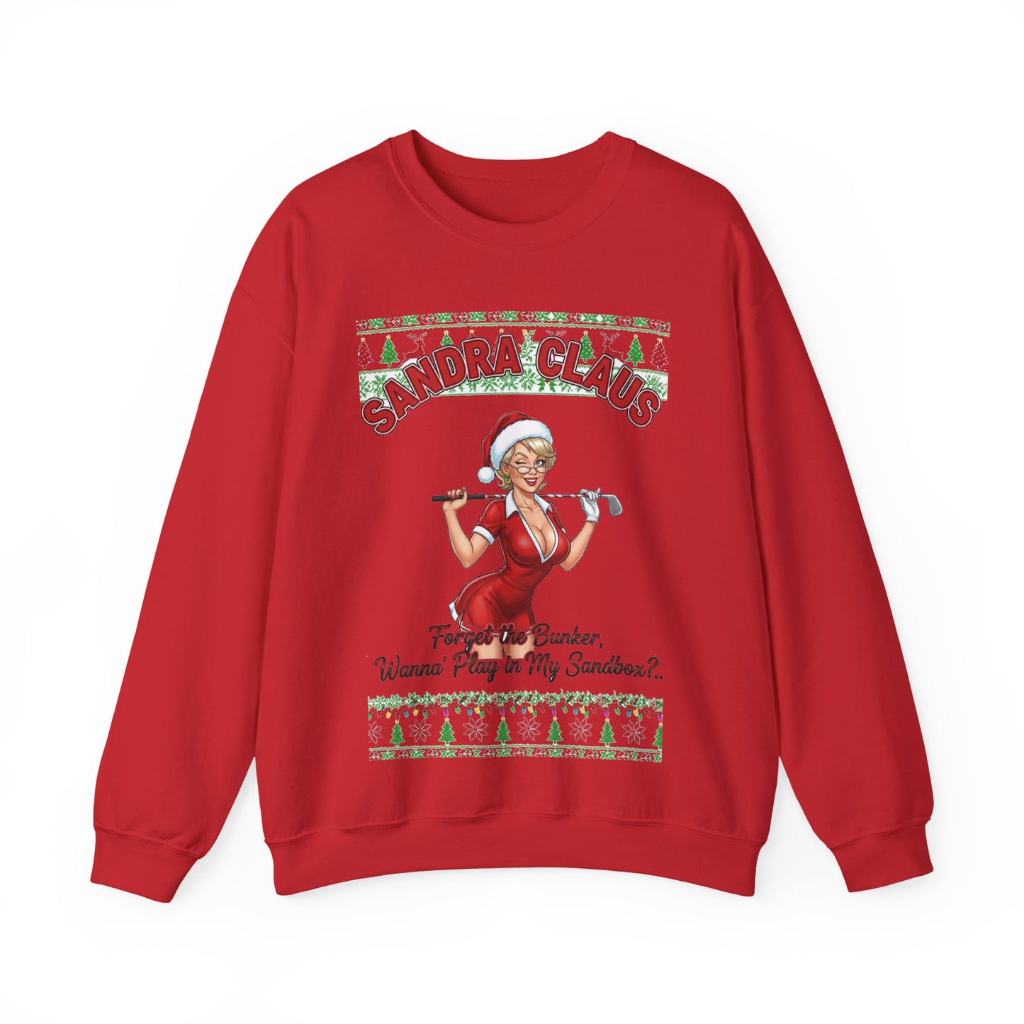 SANDRA CLAUS Ugly Christmas Sweatshirt — "Forget the Bunker, Wanna Play in My Sandbox?"