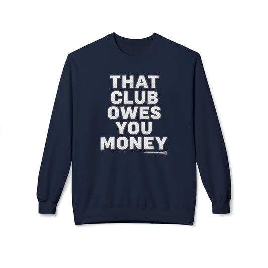 That Club Owes You Money! Sweatshirt — Tee Box Trash Talk Signature Apparel