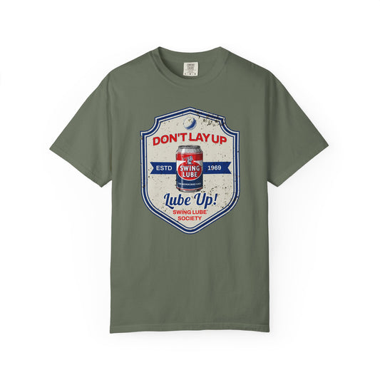 Don't Lay Up T-Shirt 3 — Swing Lube Society Signature Apparel
