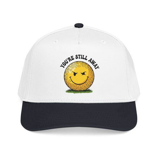 "You’re Still Away" Funny Golf Hat - It's a Golf Day Statement Headwear