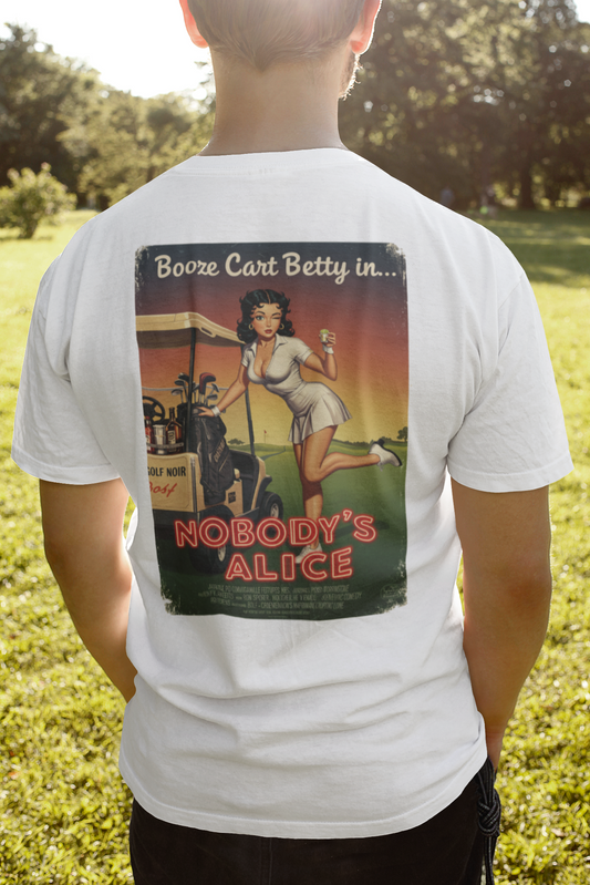 NOBODY'S ALICE T-Shirt - Starring BOOZE CART BETTY - Golf Noir Signature Apparel