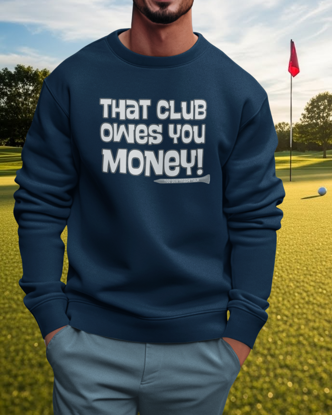 That Club Owes You Money! Sweatshirt — Tee Box Trash Talk Signature Apparel