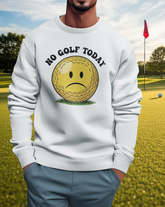 "No Golf Today" Golf Sweatshirt - It's a Golf Day Signature Apparel