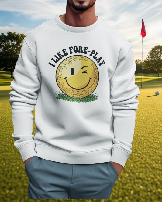 "I Like Fore-Play" Golf Sweatshirt - It's a Golf Day Signature Apparel