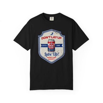 Don't Lay Up T-Shirt 3 — Swing Lube Society Signature Apparel