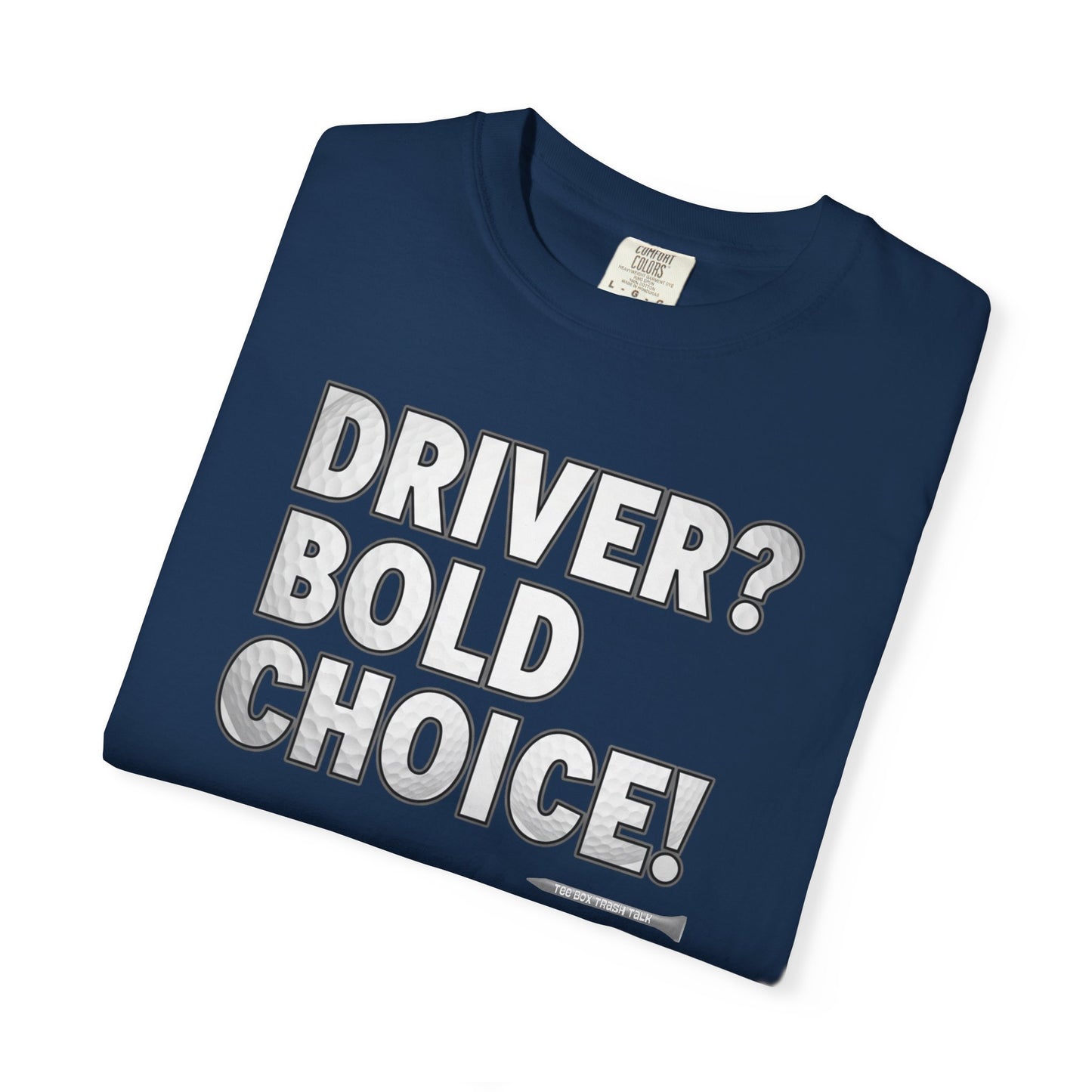 Driver? Bold Choice! Golf T-Shirt — Tee Box Trash Talk Signature Apparel