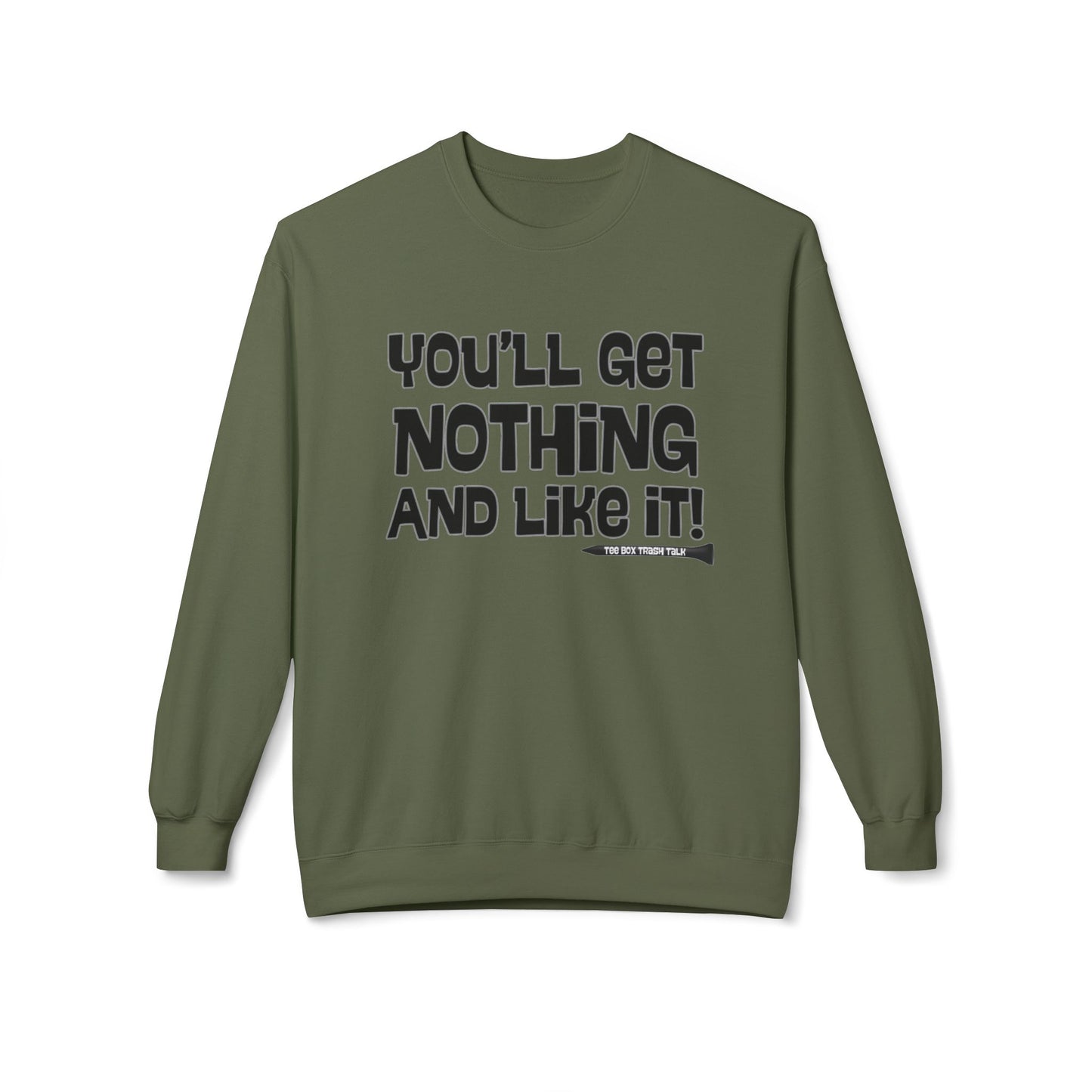 "You'll Get Nothing and Like It!" Golf Sweatshirt - Tee Box Trash Talk Signature Apparel