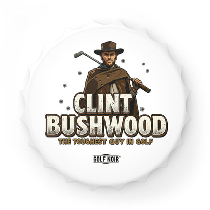 CLINT BUSHWOOD Bottle Opener - The Toughest Guy in Golf Accessories