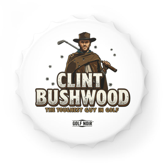 CLINT BUSHWOOD Bottle Opener - The Toughest Guy in Golf Accessories
