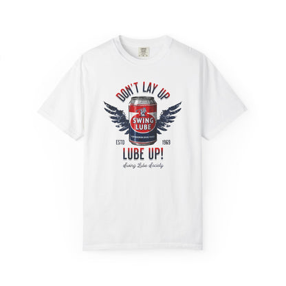 Don't Lay Up T-Shirt 5 — Swing Lube Society Signature Apparel