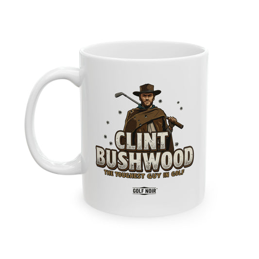 CLINT BUSHWOOD Mug - The Toughest Guy in Golf Accessories