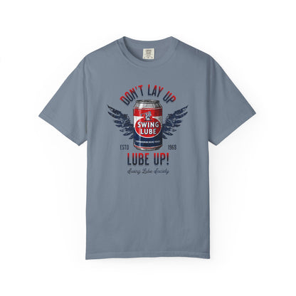 Don't Lay Up T-Shirt 5 — Swing Lube Society Signature Apparel