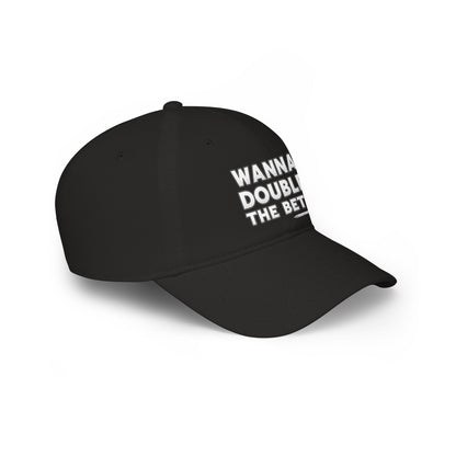 Wanna Double The Bet? Low Profile Golf Cap — Tee Box Trash Talk Signature Headwear