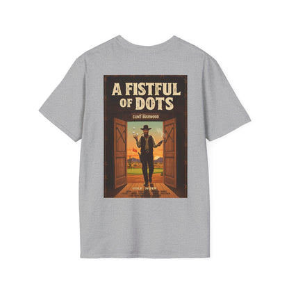 A FISTFUL OF  DOTS T-Shirt - Starring CLINT BUSHWOOD