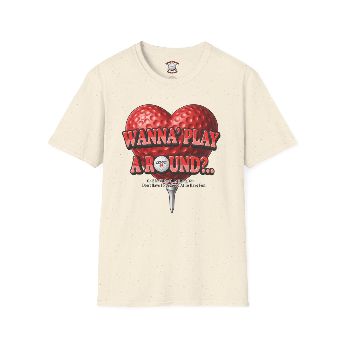 Wanna Play A Round? T-Shirt — XXX-OUT Design Signature Apparel
