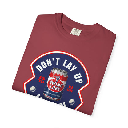 Don't Lay Up T-Shirt 4 — Swing Lube Society Signature Apparel
