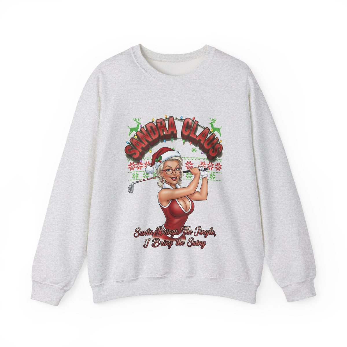 SANDRA CLAUS Ugly Christmas Sweatshirt - Santa Brings The Jingle, I Bring The Swing!