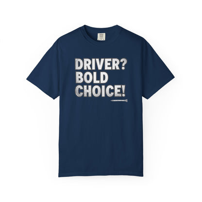 Driver? Bold Choice! Golf T-Shirt — Tee Box Trash Talk Signature Apparel