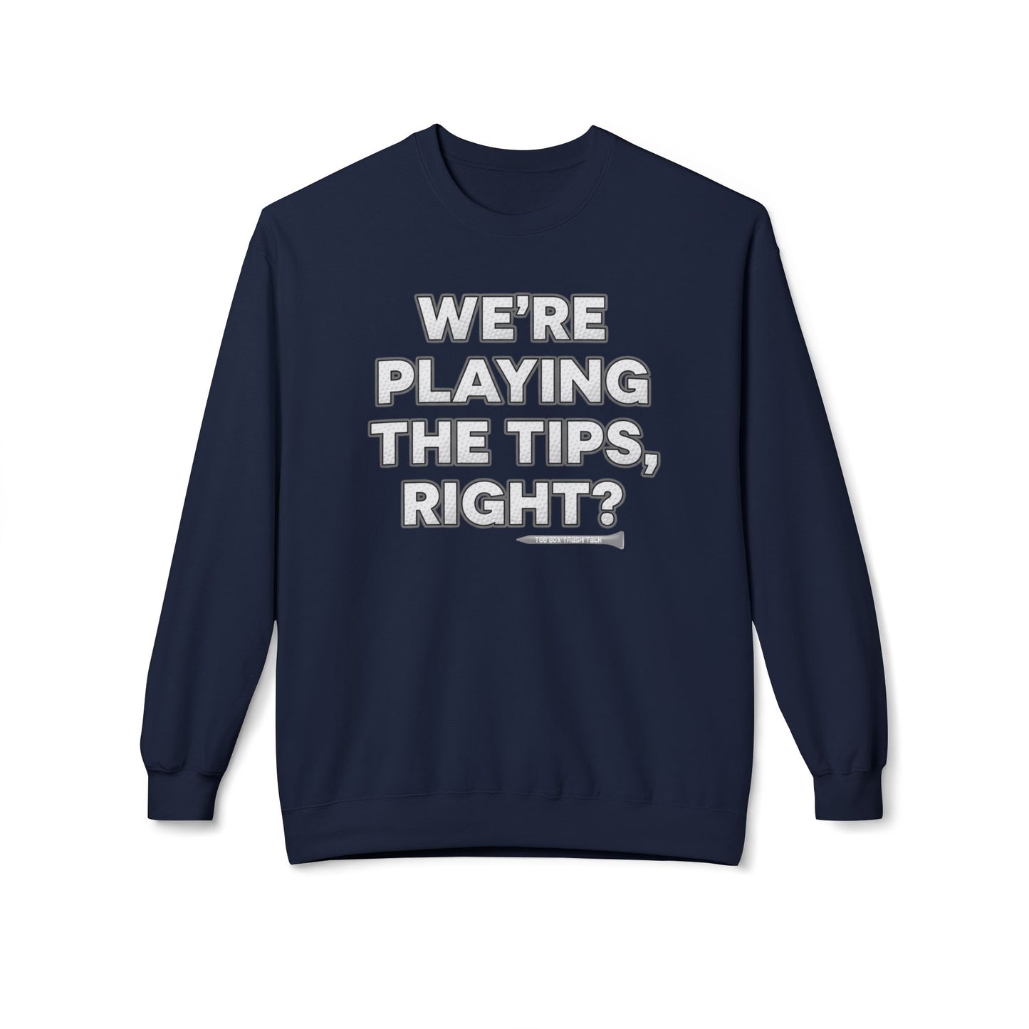 "We’re Playing the Tips, Right?" Golf Sweatshirt - Tee Box Trash Talk Signature Apparel
