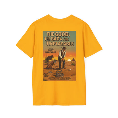 THE GOOD, THE BAD, & THE UNPLAYABLE T-Shirt - Starring CLINT BUSHWOOD - Golf Noir Signature Apparel