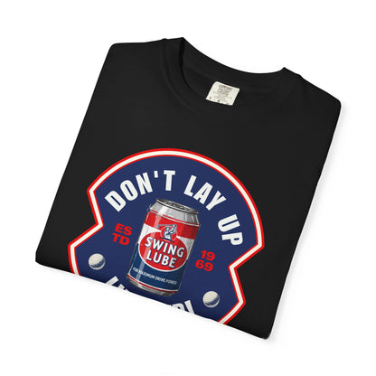 Don't Lay Up T-Shirt 4 — Swing Lube Society Signature Apparel