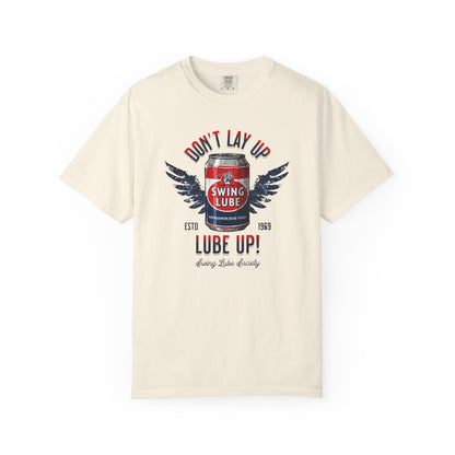 Don't Lay Up T-Shirt 5 — Swing Lube Society Signature Apparel