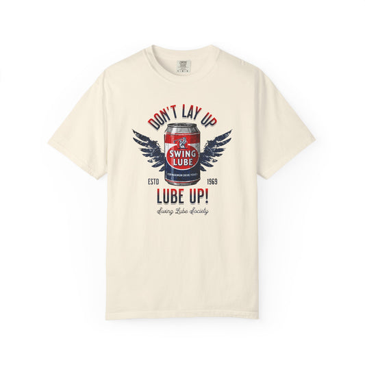 Don't Lay Up T-Shirt 5 — Swing Lube Society Signature Apparel