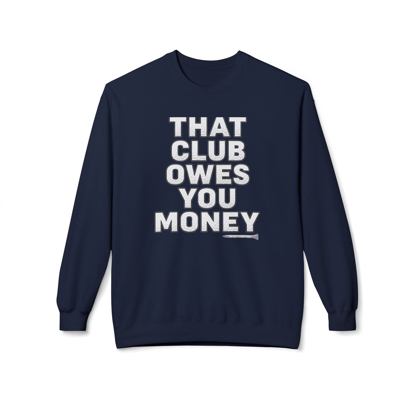That Club Owes You Money! Sweatshirt — Tee Box Trash Talk Signature Apparel
