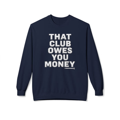 That Club Owes You Money! Sweatshirt — Tee Box Trash Talk Signature Apparel