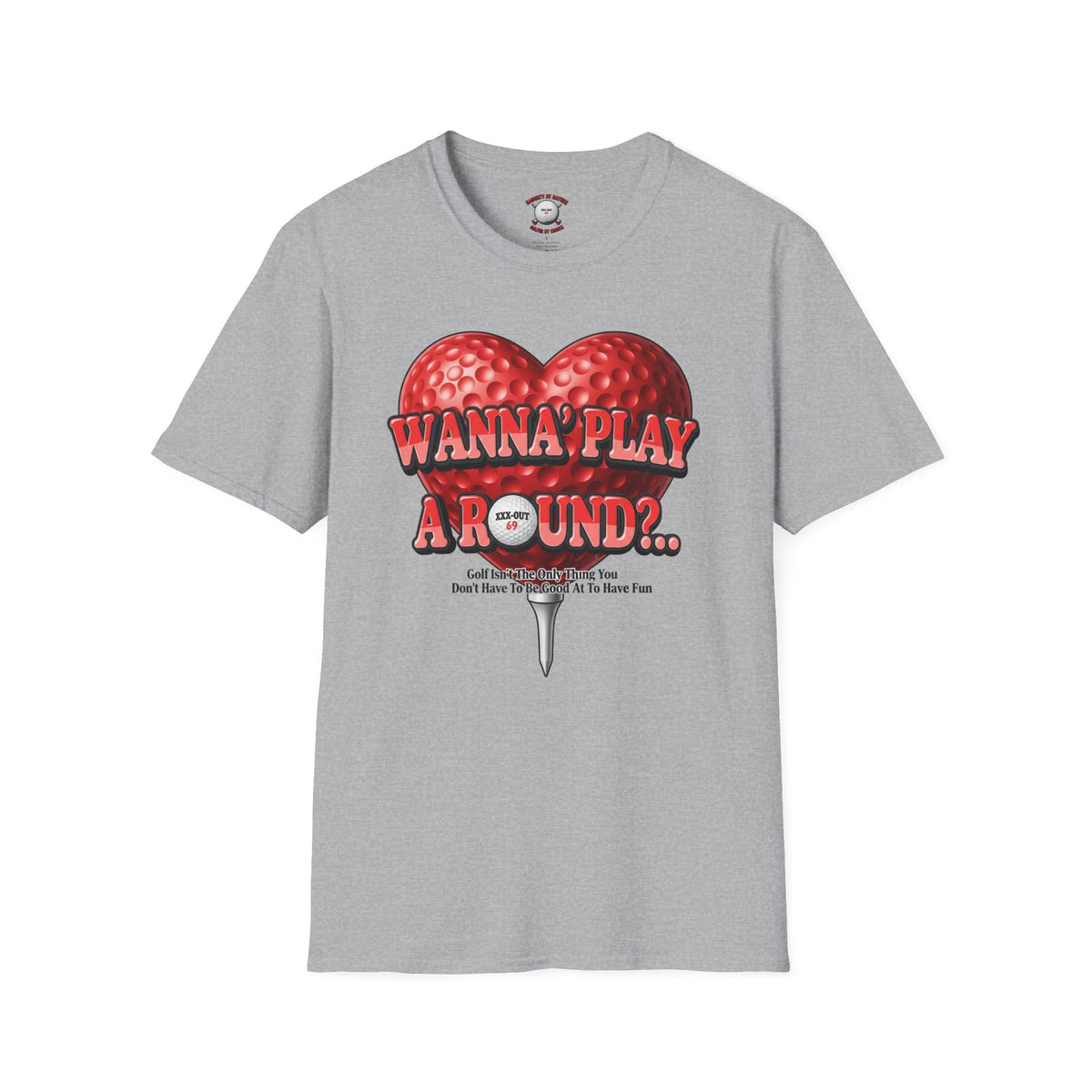 Wanna Play A Round? T-Shirt — XXX-OUT Design Signature Apparel