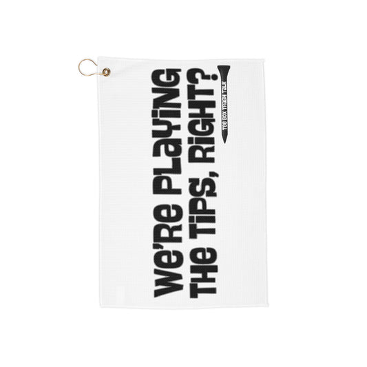 "We're Playing The Tips, Right?" Golf Towel — Tee Box Trash Talk Trademark Towel