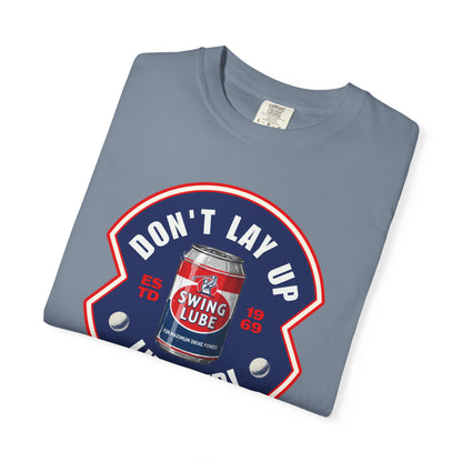 Don't Lay Up T-Shirt 4 — Swing Lube Society Signature Apparel