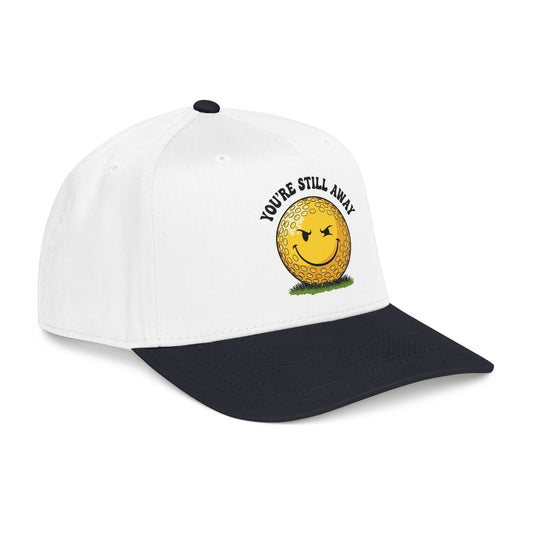 "You’re Still Away" Funny Golf Hat - It's a Golf Day Statement Headwear