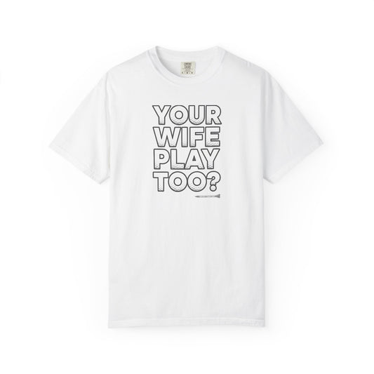 "Your Wife Play Too?" Golf T-Shirt - Tee Box Trash Talk Signature Apparel