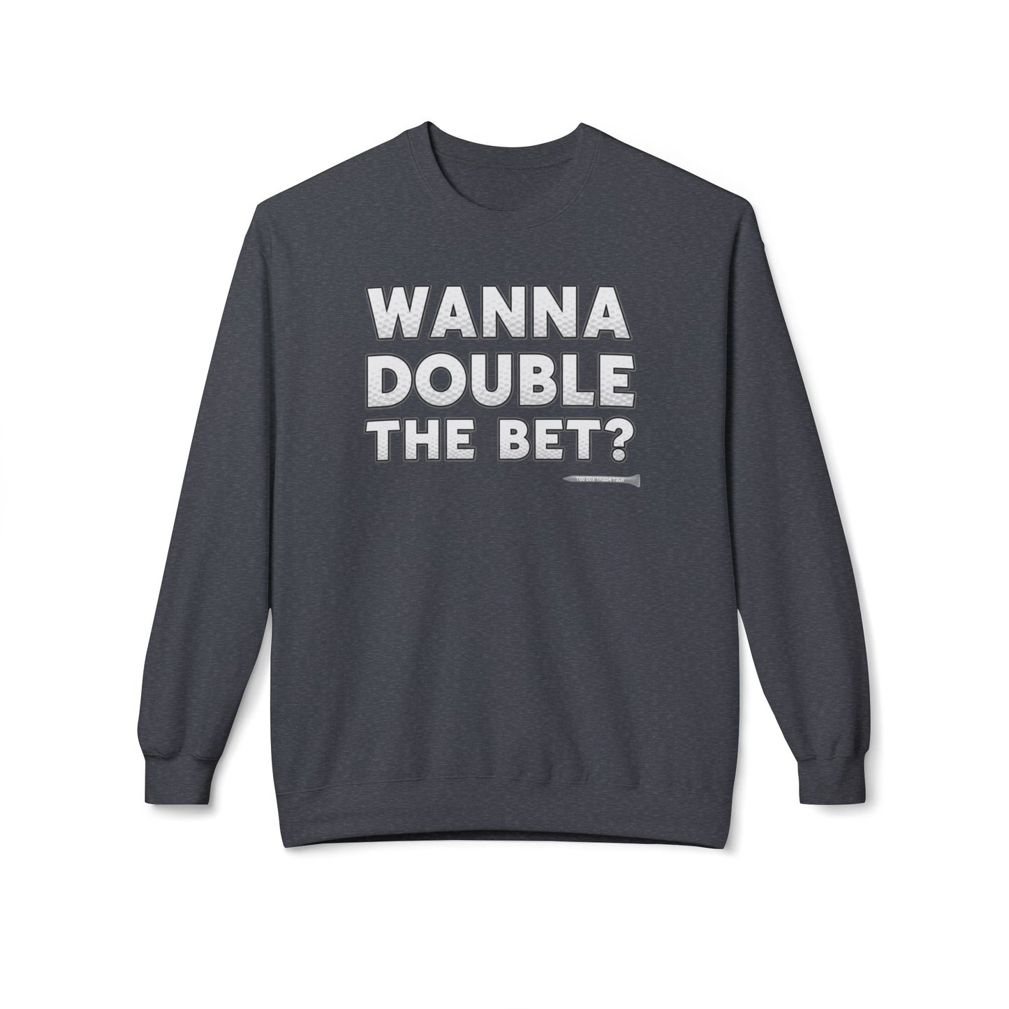 Wanna Double The Bet? Golf Sweatshirt — Tee Box Trash Talk Signature Apparel