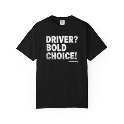 Driver? Bold Choice! Golf T-Shirt — Tee Box Trash Talk Signature Apparel