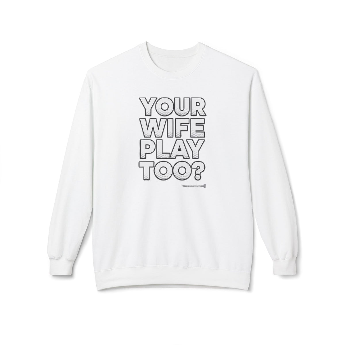 "Your Wife Play Too?" Golf Sweatshirt - Tee Box Trash Talk Signature Apparel