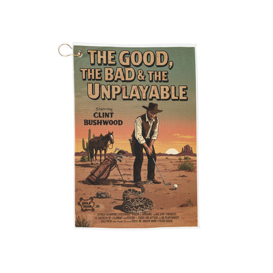 THE GOOD, THE BAD, & THE UNPLAYABLE Golf Towel - Starring CLINT BUSHWOOD