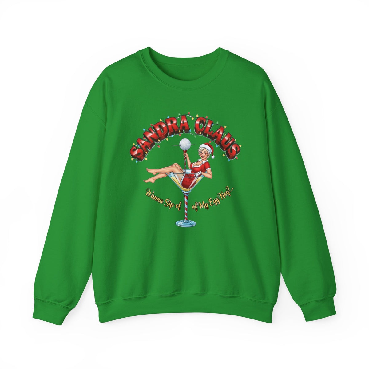 SANDRA CLAUS Christmas Sweatshirt - Wanna Sip of My Egg Nog?..