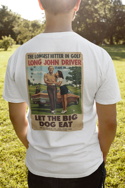 LET THE BIG DOG EAT T-Shirt - Starring LONG JOHN DRIVER- Golf Noir Signature Apparel
