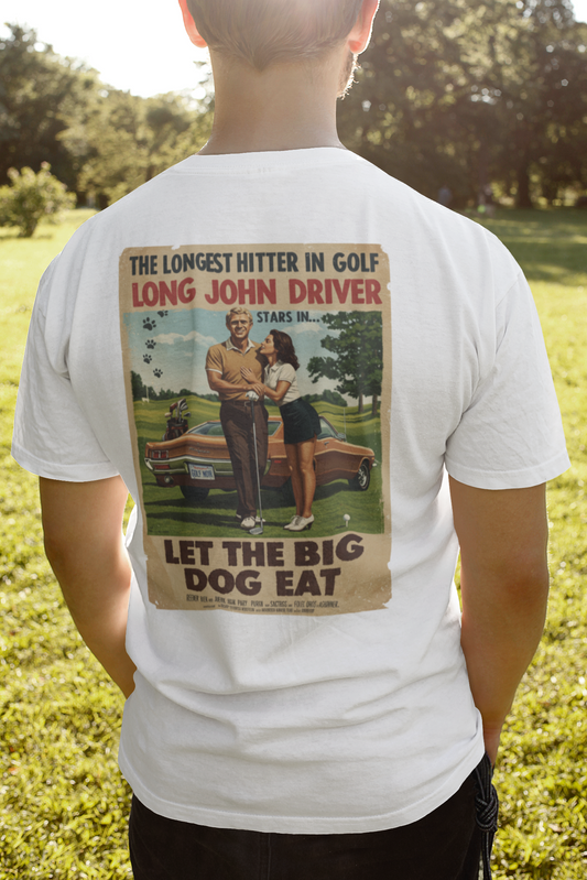 LET THE BIG DOG EAT T-Shirt - Starring LONG JOHN DRIVER- Golf Noir Signature Apparel