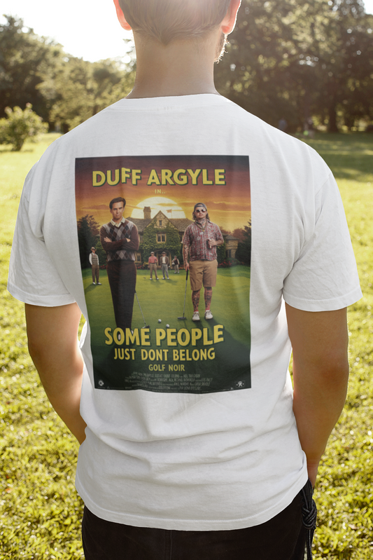 SOME PEOPLE JUST DON'T BELONG T-Shirt - Starring DUFF ARGYLE- Golf Noir Signature Apparel