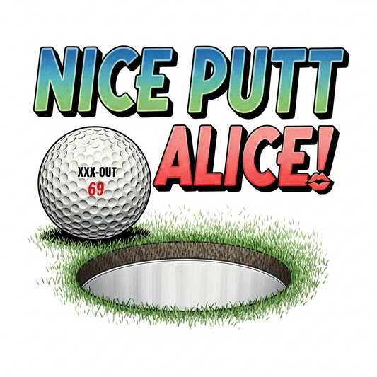 Nice Putt Alice! Golf T-Shirt - XXX-OUT Design - Signature Apparel