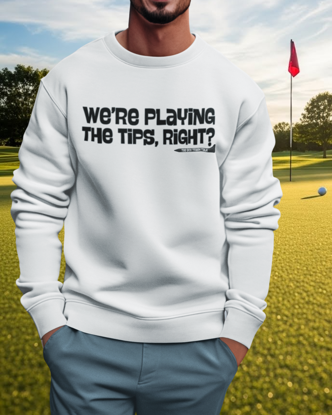 "We’re Playing the Tips, Right?" Golf Sweatshirt - Tee Box Trash Talk Signature Apparel