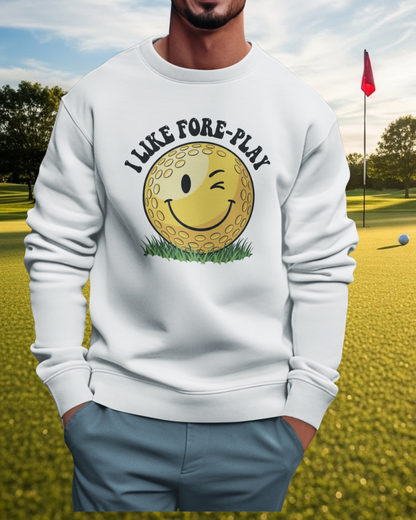 "I Like Fore-Play" Golf Sweatshirt - It's a Golf Day Signature Apparel