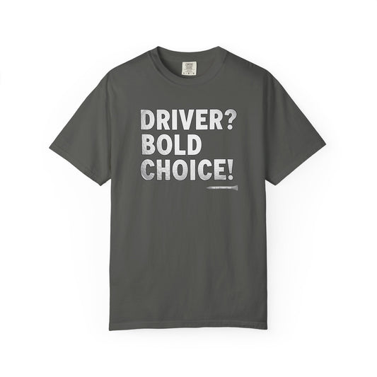 Driver? Bold Choice! Golf T-Shirt — Tee Box Trash Talk Signature Apparel