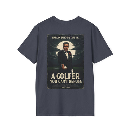 A GOLFER YOU CAN'T REFUSE T-Shirt - Starring Harlan Sand-O- Golf Noir Signature Apparel