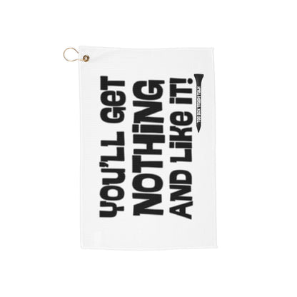 "You'll Get Nothing and Like It!" Golf Towel — Tee Box Trash Talk Trademark Towel