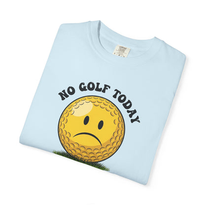 No Golf Today T-Shirt — It's a Golf Day Signature Apparel